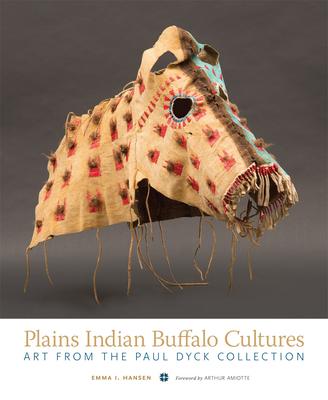 Plains Indian Buffalo Cultures: Art from the Paul Dyck Collection