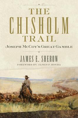 The Chisholm Trail: Joseph McCoy's Great Gamble Volume 3