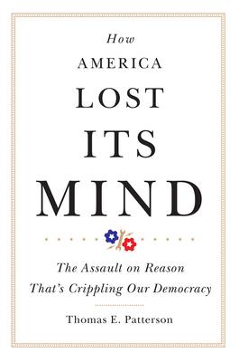 How America Lost Its Mind: The Assault on Reason That's Crippling Our Democracy Volume 15