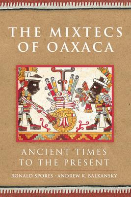 The Mixtecs of Oaxaca: Ancient Times to the Present Volume 267