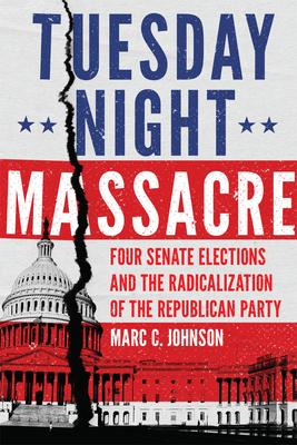 Tuesday Night Massacre: Four Senate Elections and the Radicalization of the Republican Party