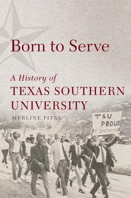 Born to Serve: A History of Texas Southern University Volume 14