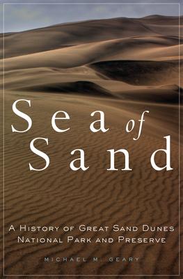 Sea of Sand: A History of Great Sand Dunes National Park and Preserve Volume 2