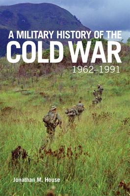 A Military History of the Cold War, 1962-1991: Volume 70