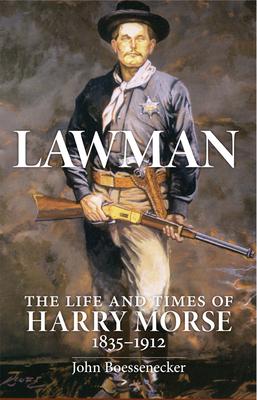 Lawman: The Life and Times of Harry Morse, 1835-1912