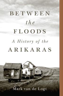 Between the Floods: A History of the Arikaras Volume 282