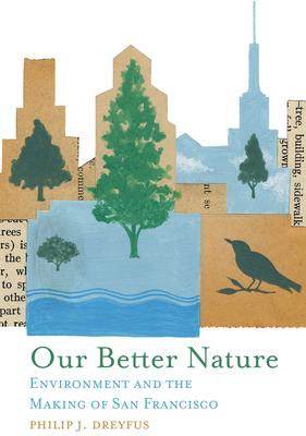 Our Better Nature: Environment and the Making of San Francisco