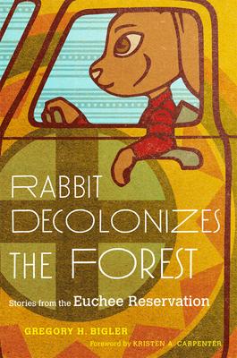 Rabbit Decolonizes the Forest: Stories from the Euchee Reservation