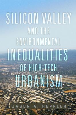 Silicon Valley and the Environmental Inequalities of High-Tech Urbanism: Volume 9