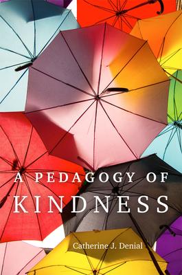 A Pedagogy of Kindness: Volume 1