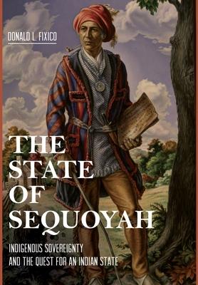 The State of Sequoyah: Indigenous Sovereignty and the Quest for an Indian State