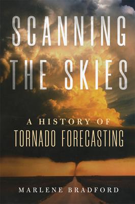 Scanning the Skies: A History of Tornado Forecasting