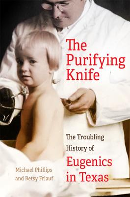 The Purifying Knife: The Troubling History of Eugenics in Texas Subscription