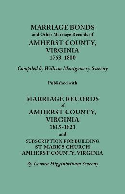 Marriage Bonds and Other Marriage Records of Amherst County, Virginia, 1763-1800. Published with Marriage Records of Amherst County, Virginia, 1815-18