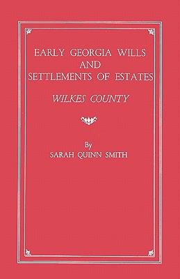 Early Georgia Wills and Settlements of Estates: Wilkes County