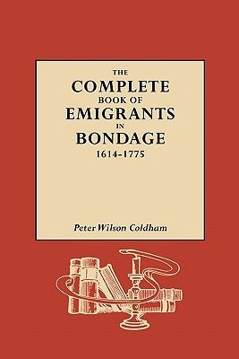 Complete Book of Emigrants in Bondage, 1614-1775