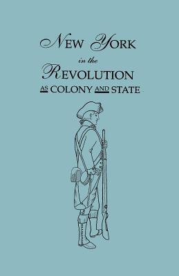 New York in the Revolution as Colony and State. Second Edition 1898. [Bound With] Volume II, 1901 Supplement. Two Volumes in One