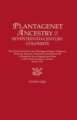 Plantagenet Ancestry of Seventeenth-Century Colonists. the Descent from the Later Plantagenet Kings of England, Henry III, Edward I, Edward II, and Ed