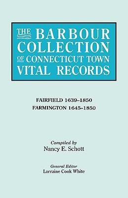 Barbour Collection of Connecticut Town Vital Records. Volume 12: Fairfield 1639-1850, Farmington 1645-1850