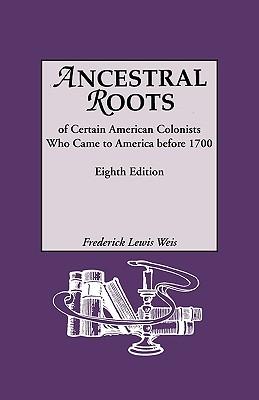 Ancestral Roots of Certain American Colonists Who Came to America Before 1700. Lineages from Afred the Great, Charlemagne, Malcolm of Scotland, Robert