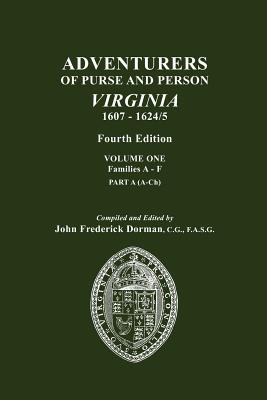 Adventurers of Purse and Person, Virginia, 1607-1624/5. Fourth Edition. Volume One, Families A-F, Part A