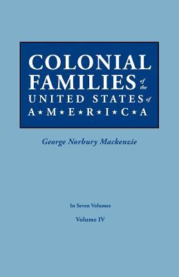 Colonial Families of the United States of America. in Seven Volumes. Volume IV