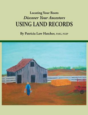 Locating Your Roots: Discover Your Ancestors Using Land Records