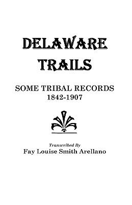 Delaware Trails: Some Tribal Records, 1842-1907