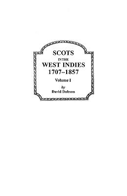 Scots in the West Indies, 1707-1857. Volume I