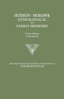 Hudson-Mohawk Genealogical and Family Memoirs. in Four Volumes. Volume III