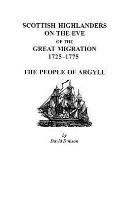 Scottish Highlanders on the Eve of the Great Migration, 1725-1775: The People of Argyll