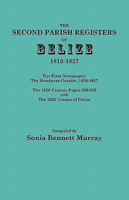 Second Parish Registers of Belize, 1813-1827; The First Newspaper: The Honduras Gazette, 1826-1827; The 1826 Census, Pages 209-236; And the 1829 Censu