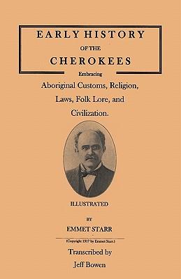 Early History of the Cherokees, Embracing Aboriginal Customs, Religion, Laws, Folk Lore, and Civilization. Illustrated