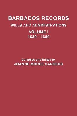 Barbados Records. Wills and Administrations: Volume I, 1639-1680