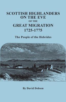 Scottish Highlanders on the Eve of the Great Migration, 1725-1775. the People of the Hebrides