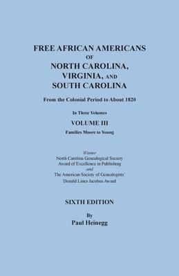 Free African Americans of North Carolina, Virginia, and South Carolina from the Colonial Period to About 1820. Sixth Edition, Volume III