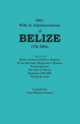 600+ Wills and Administrations of Belize, 1750-1800s