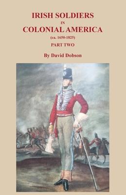 Irish Soldiers in Colonial America (ca. 1650-1825), Part Two Subscription