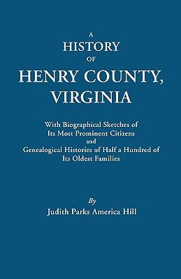 History of Henry County, Virginia, with Biographical Sketches of Its Most Prominent Citizens and Genealogical Histories of Half a Hundred of Its O