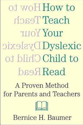 How To Teach Your Dyslexic Child To Read: A Proven Method for Parents and Teachers