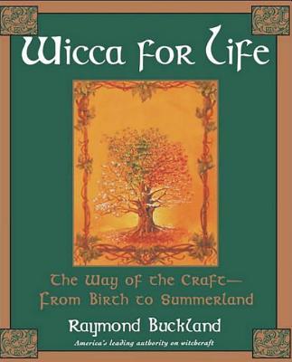 Wicca For Life: The Way of the Craft-From Birth to Summerland