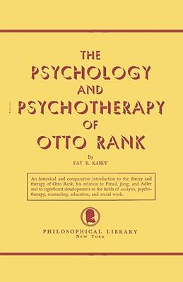 The Psychology and Psychotherapy of Otto Rank: An Historical and Comparative Introduction