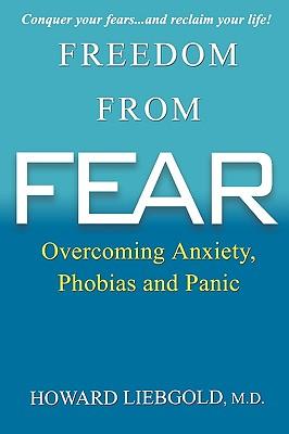 Freedom from Fear: Overcoming Anxiety, Phobias and Panic