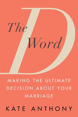 The D Word: Making the Ultimate Decision about Your Marriage