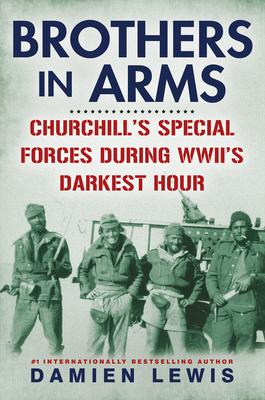 Brothers in Arms: Churchill's Special Forces During Wwii's Darkest Hour