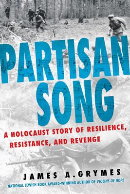 Partisan Song: A Holocaust Story of Resilience, Resistance, and Revenge Subscription