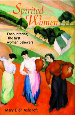 Spirited Women: Encountering the First Women Believers