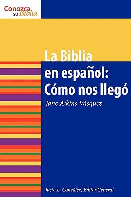 La Biblia en espaol: Cmo nos Ileg The Spanish Bible: How It Came to Be = The Bible in Spanish