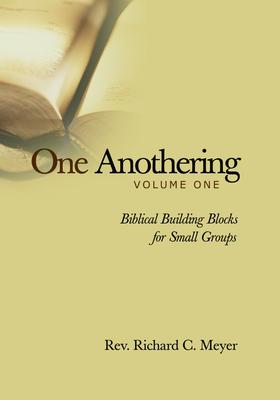 One Anothering, Volume 1: Biblical Building Blocks for Small Groups