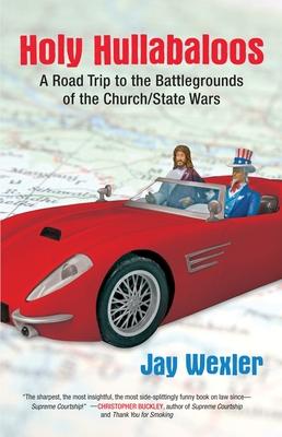 Holy Hullabaloos: A Road Trip to the Battlegrounds of the Church/State Wars Subscription